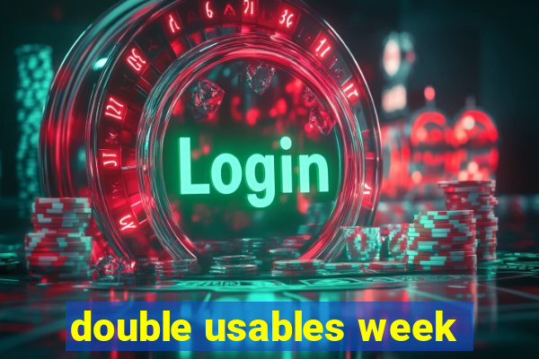 double usables week